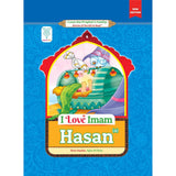 I Love Imam Hasan (a): Stories of the Prophet's Family - Book 4 (New Edition) (I Love the Prophet's Family: Stories of the Ahl al-Bayt (a))