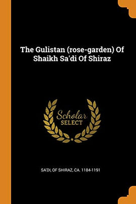 The Gulistan (rose-garden) Of Shaikh Sa'di Of Shiraz ORIGINAL FARSI- Hardcover